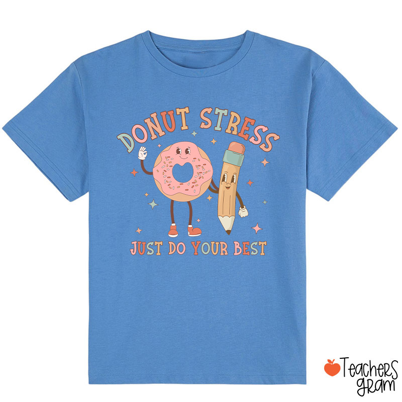 Donut Stress Just Do Your Best Class T-Shirt