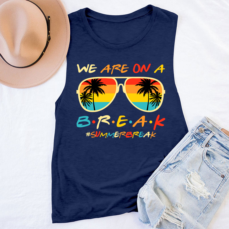 We Are On A Break Summer Break Teacher Tank Top