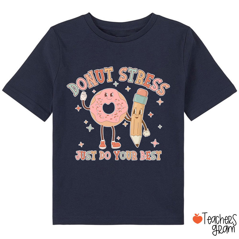 Donut Stress Just Do Your Best Class T-Shirt