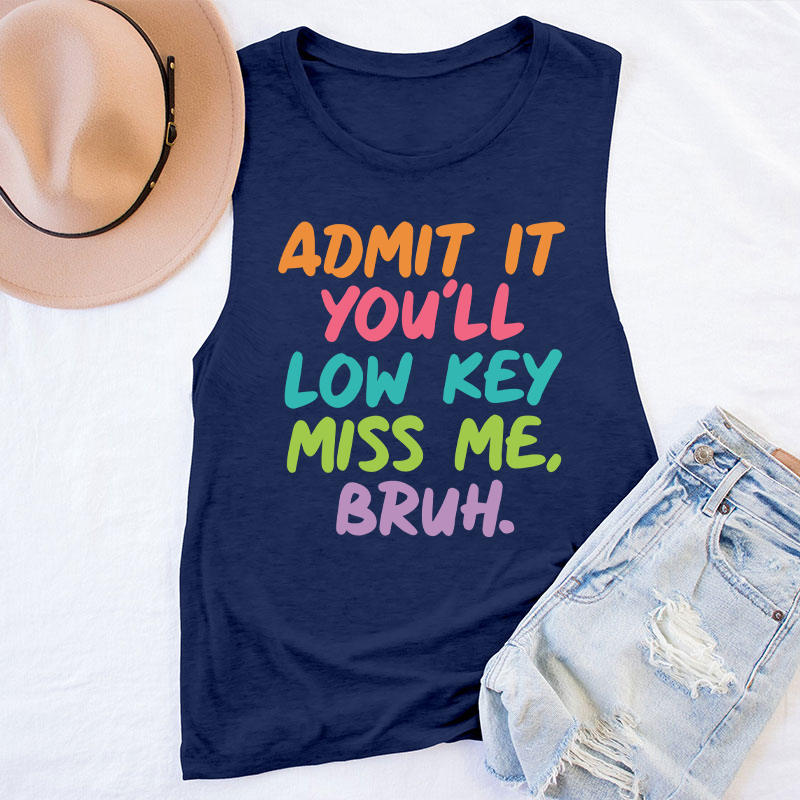 Admit It You'll Low Key Miss Me Bruh Teacher Tank Top