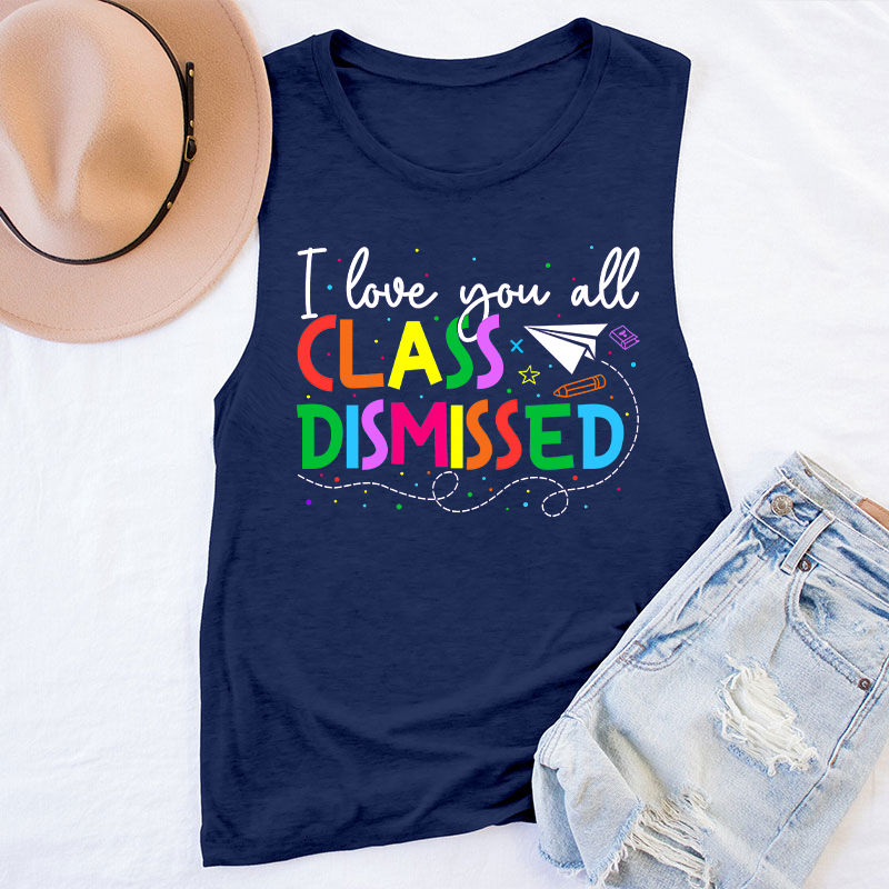 I Love You All Class Dismissed Teacher Tank Top