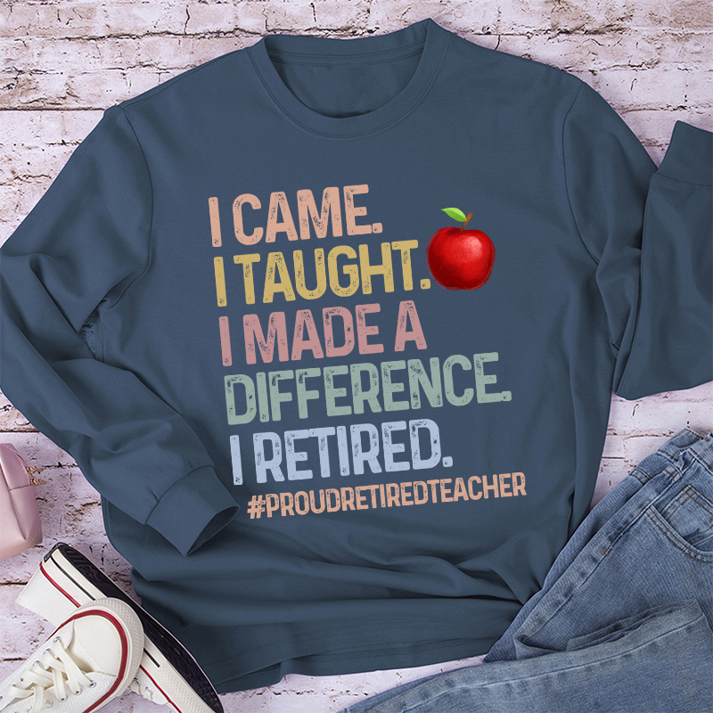 Proud Retired Teacher I Came I Taught Teacher Long Sleeve T-Shirt