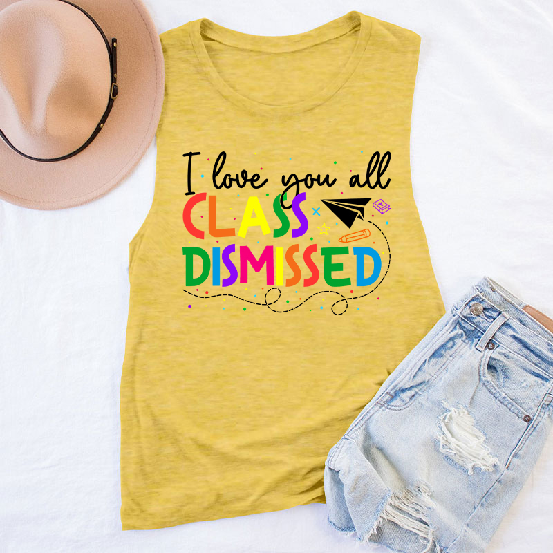 I Love You All Class Dismissed Teacher Tank Top