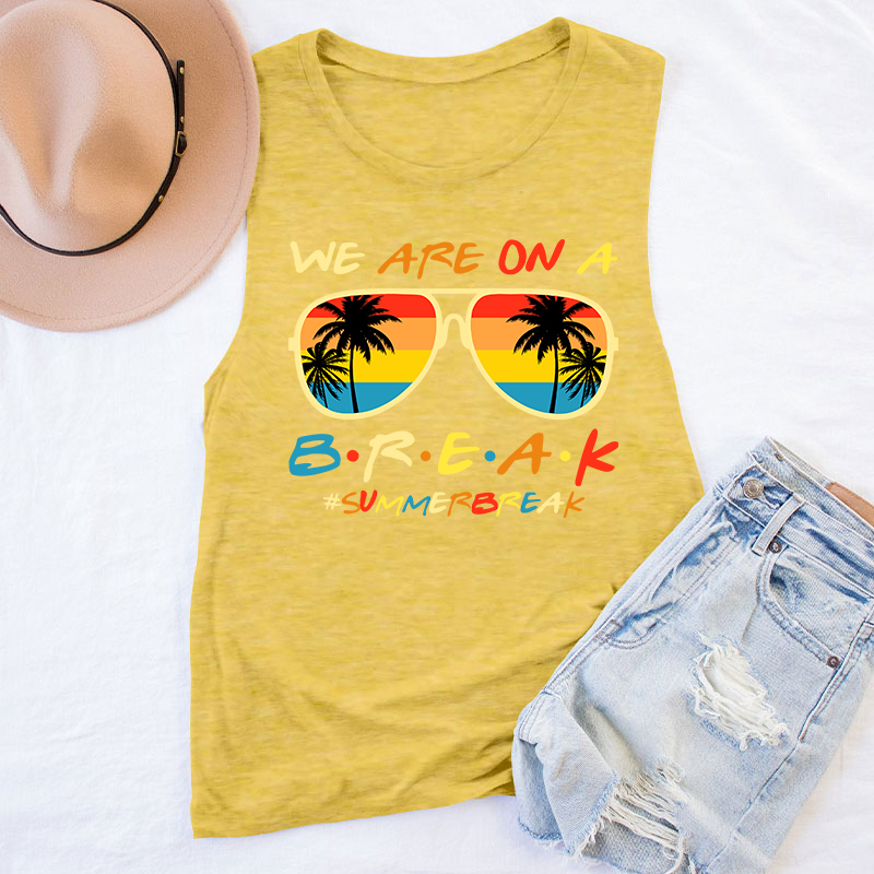 We Are On A Break Summer Break Teacher Tank Top
