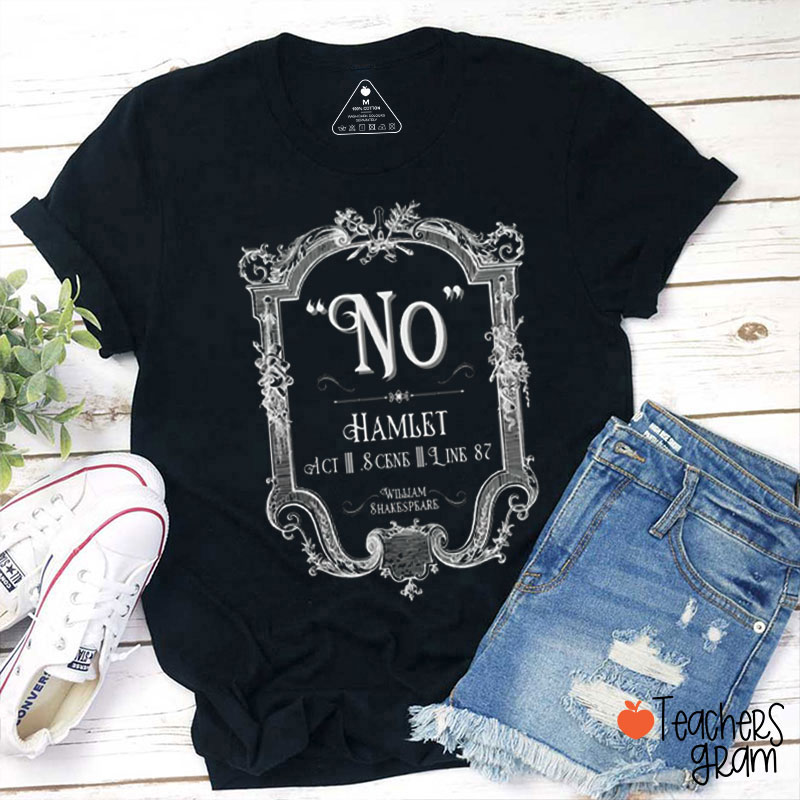 To Quote Hamlet No Teacher T-Shirt