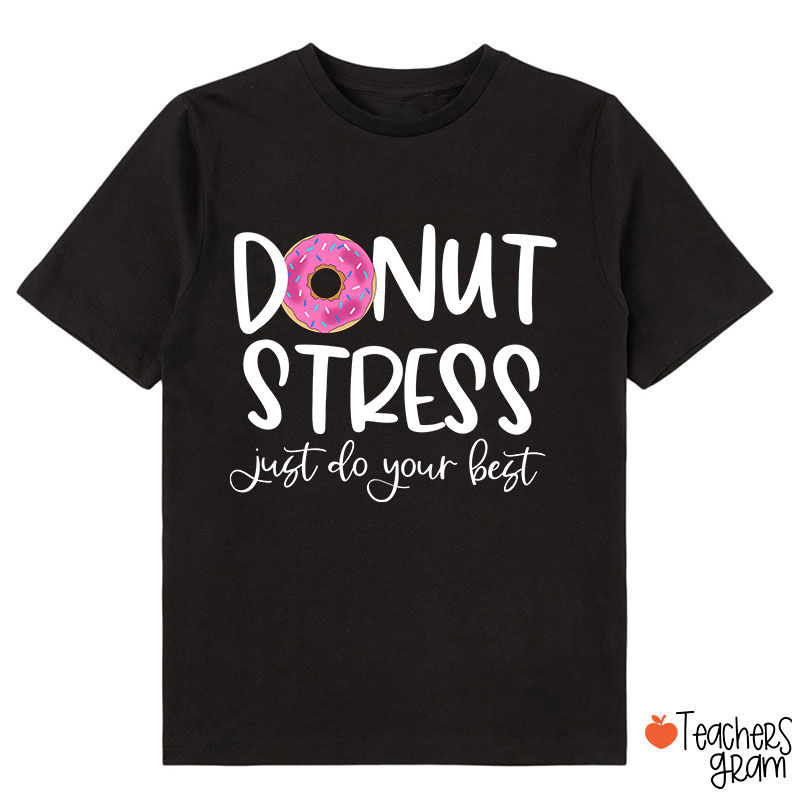 Donut Stress Just Do Your Best Class T-Shirt