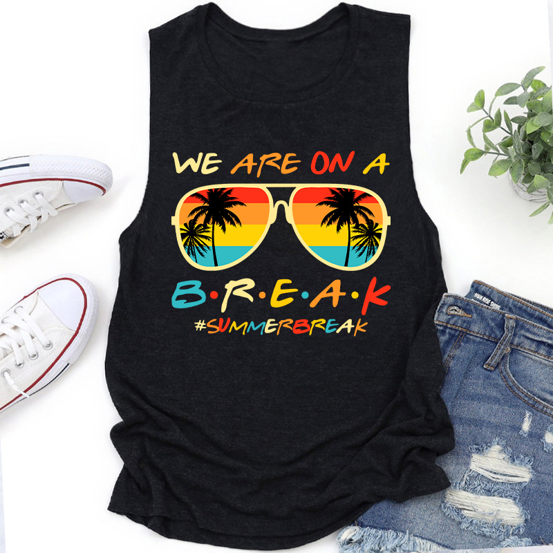 We Are On A Break Summer Break Teacher Tank Top