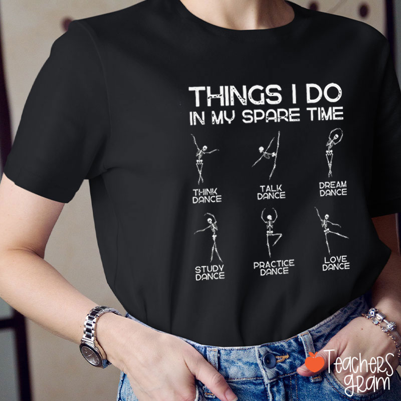 Things I Do In My Spare Time Dance Teacher T-Shirt