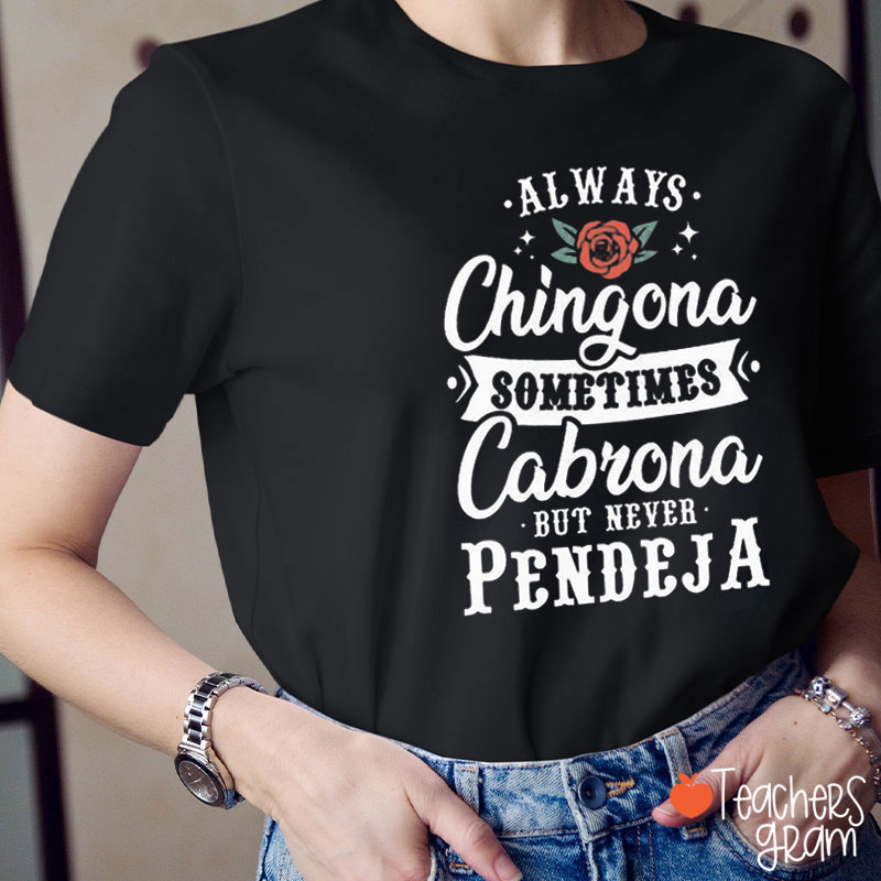 Always Chingona Sometimes Cabrona But Never Pendeja Teacher T-Shirt