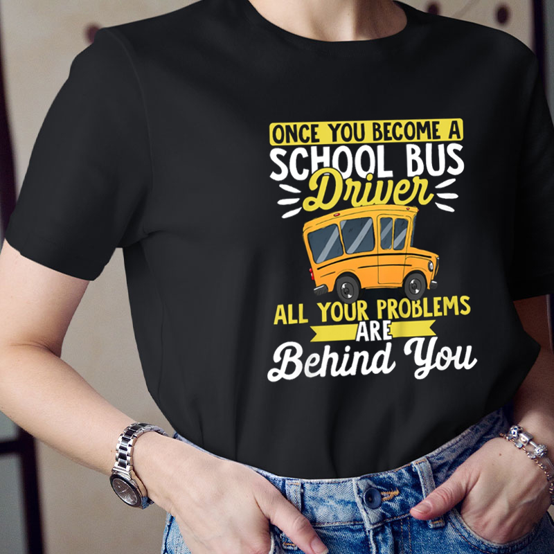 Once You Become A School Bus Driver Teacher T-Shirt