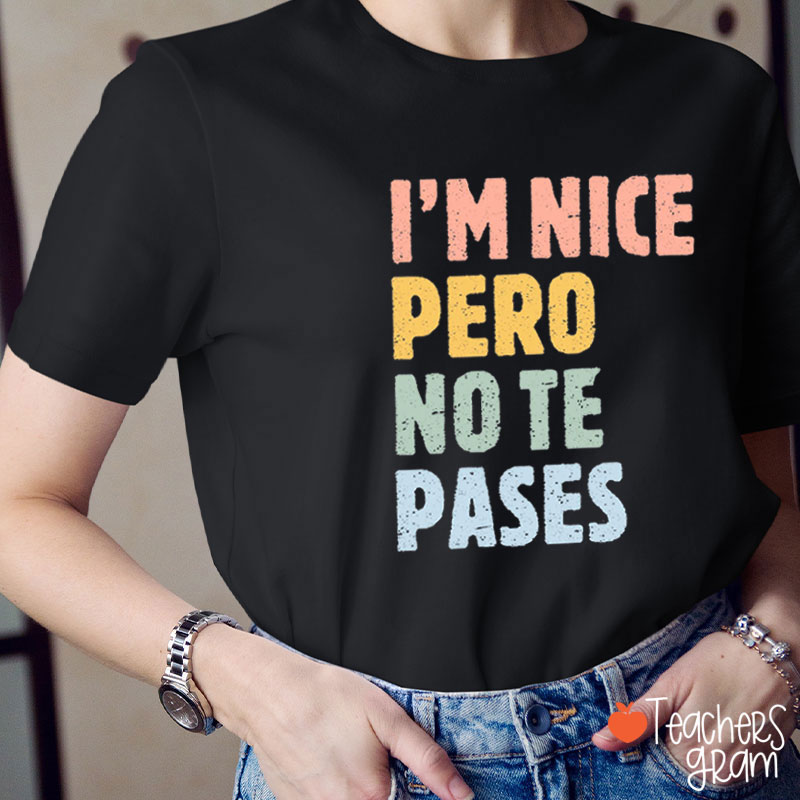 I'm Nice Pero No Te Pases Spanish Teacher T-Shirt
