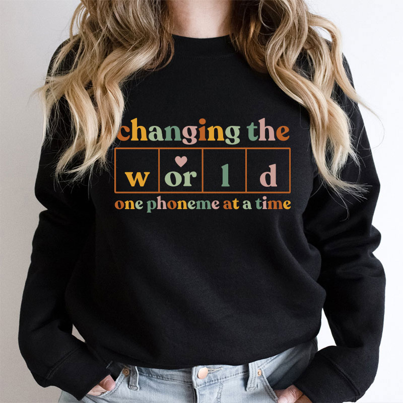 Changing The World One Phoneme At A Time Teacher Sweatshirt