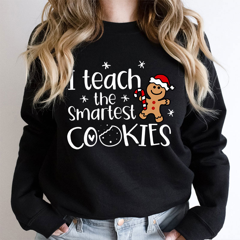 Christmas I Teach The Smartest Cookies Teacher Sweatshirt