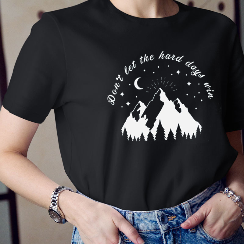 Don't Let The Hard Days Win Teacher T-Shirt