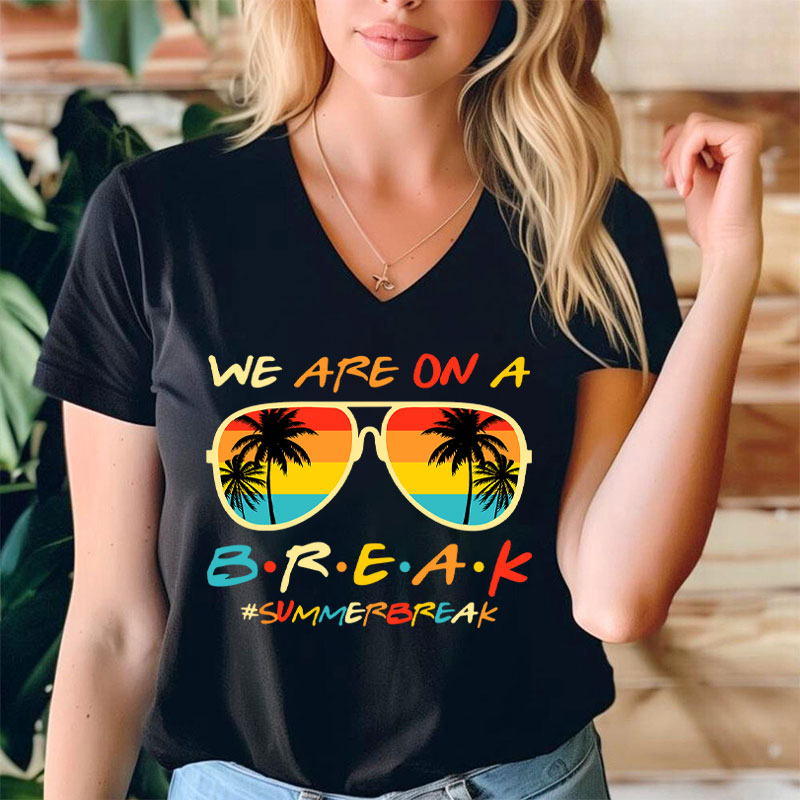 We Are On A Break Summer Break Teacher Female V-Neck T-Shirt