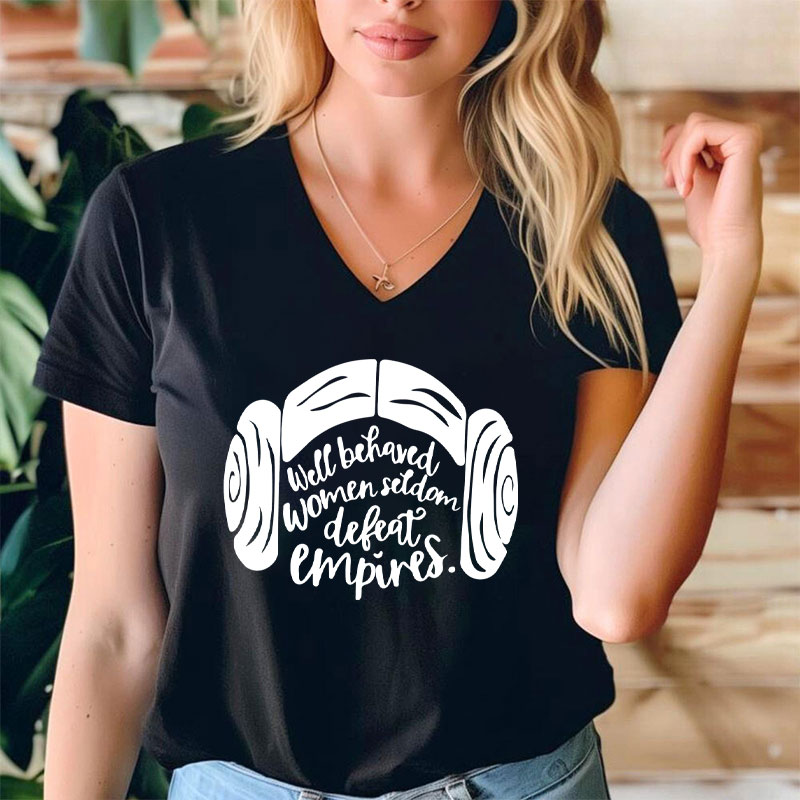 Well Behaved Women Seldom Defeat Empires Teacher Female V-Neck T-Shirt