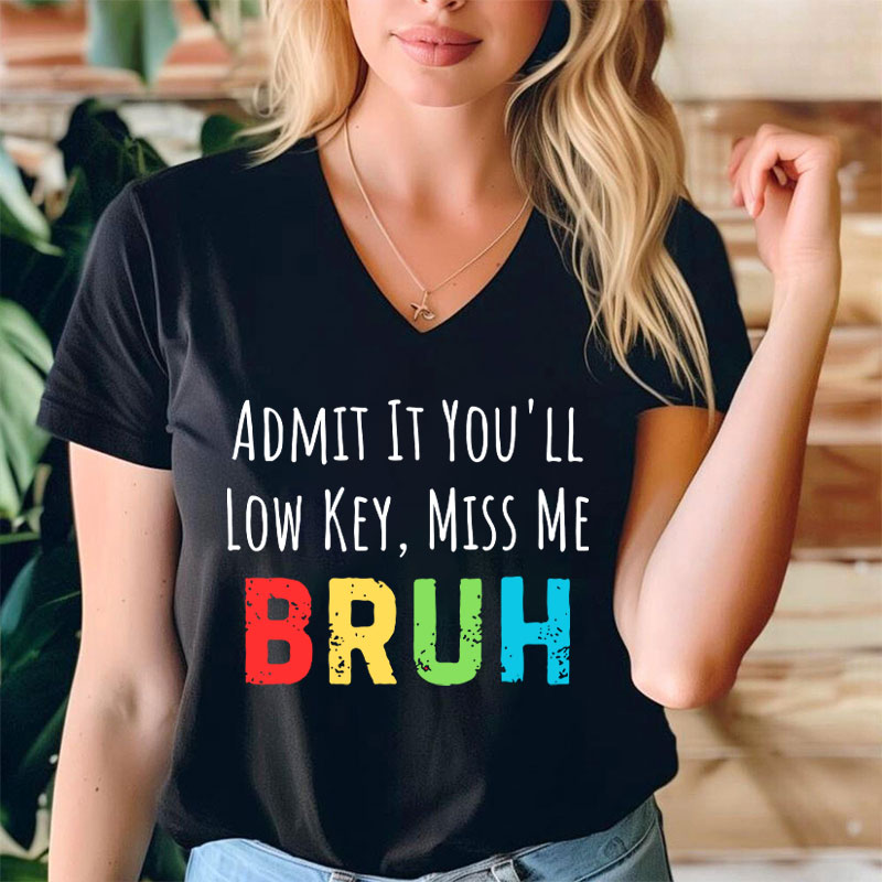 Admit It You'll Low Key Miss Me Teacher Female V-Neck T-Shirt