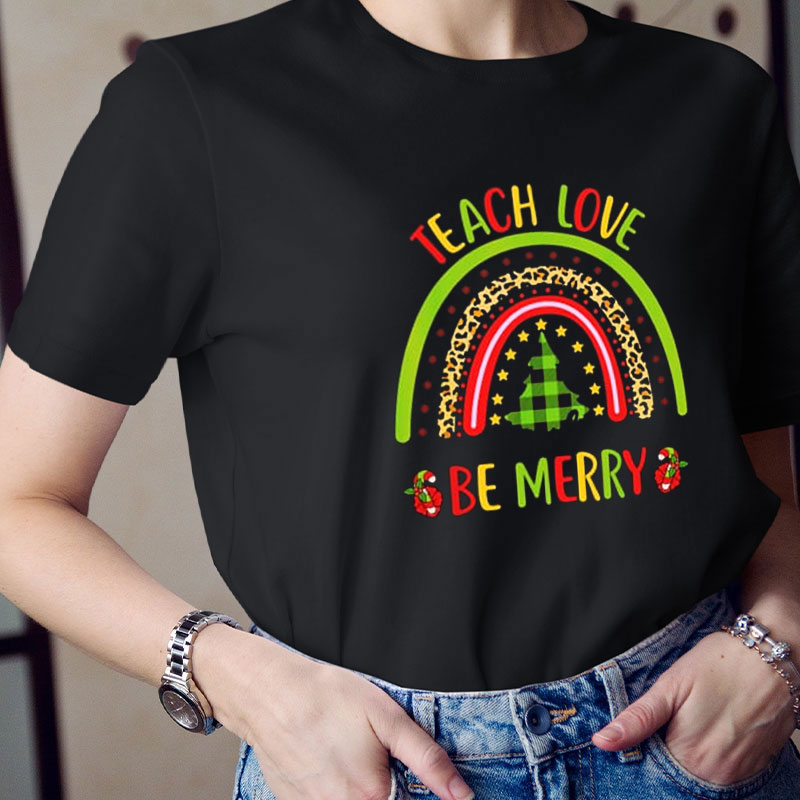 Teach Love Be Merry Teacher T-Shirt