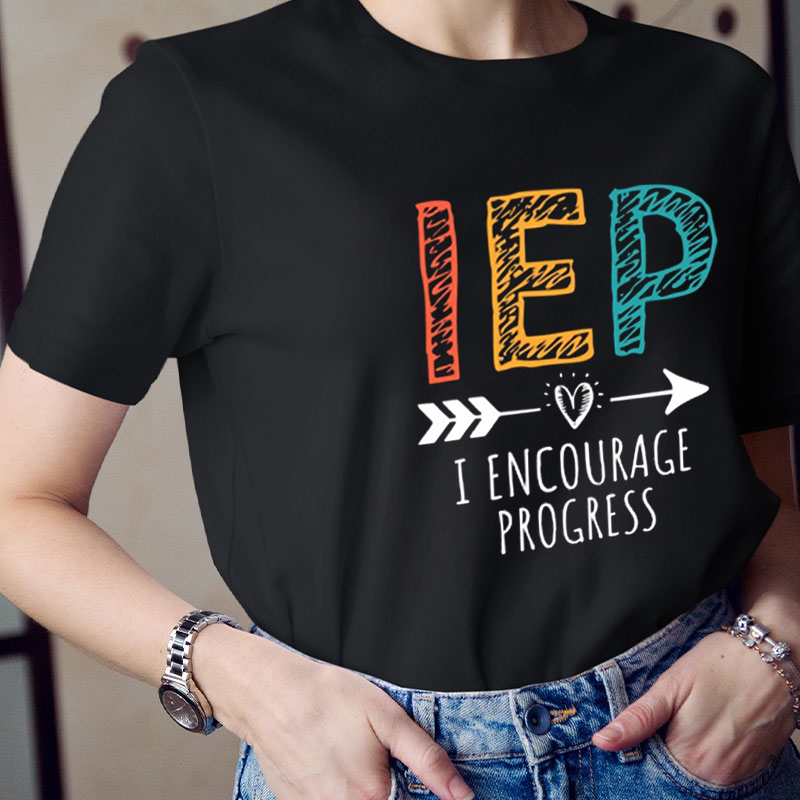 Iep I Encourage Progress Teacher T-Shirt