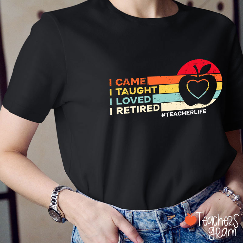 Apple Heart I Came I Taught Retired Teacher T-Shirt