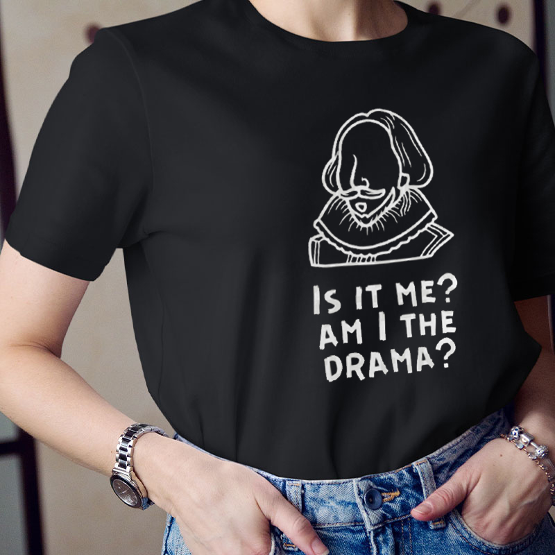 Is It Me Am I The Drama Teacher T-Shirt