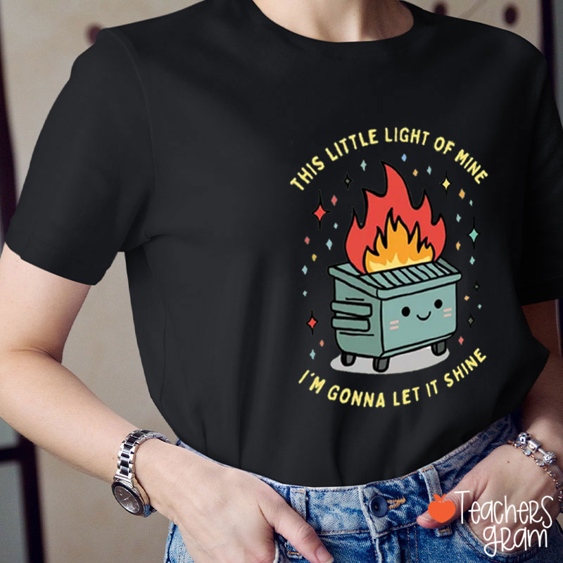 This Little Light of Mine I'm Gonna Let It Shine Teacher T-Shirt