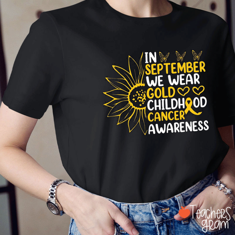 Gold Sunflower In September We Wear Gold Childhood Cancer Awareness Teacher T-Shirt