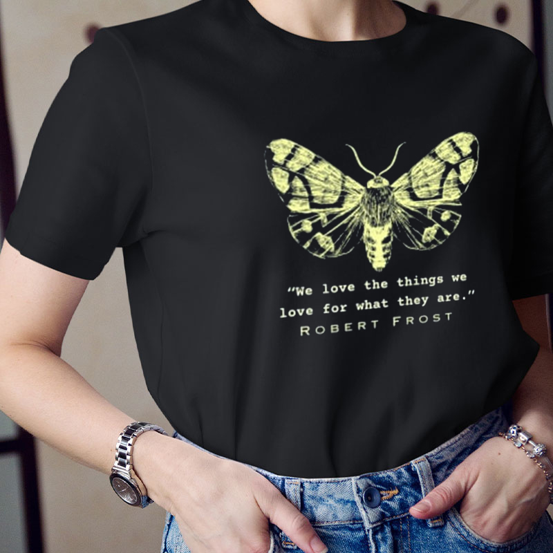 We Love The Things We Love For What They Are Teacher T-Shirt