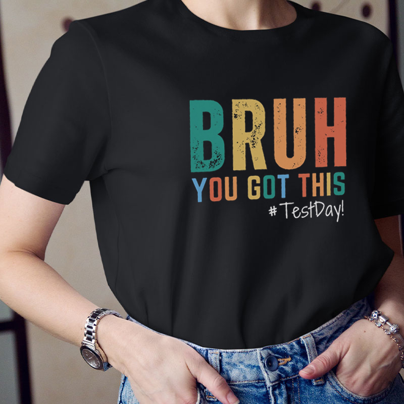 Bruh You Got This Teacher T-Shirt