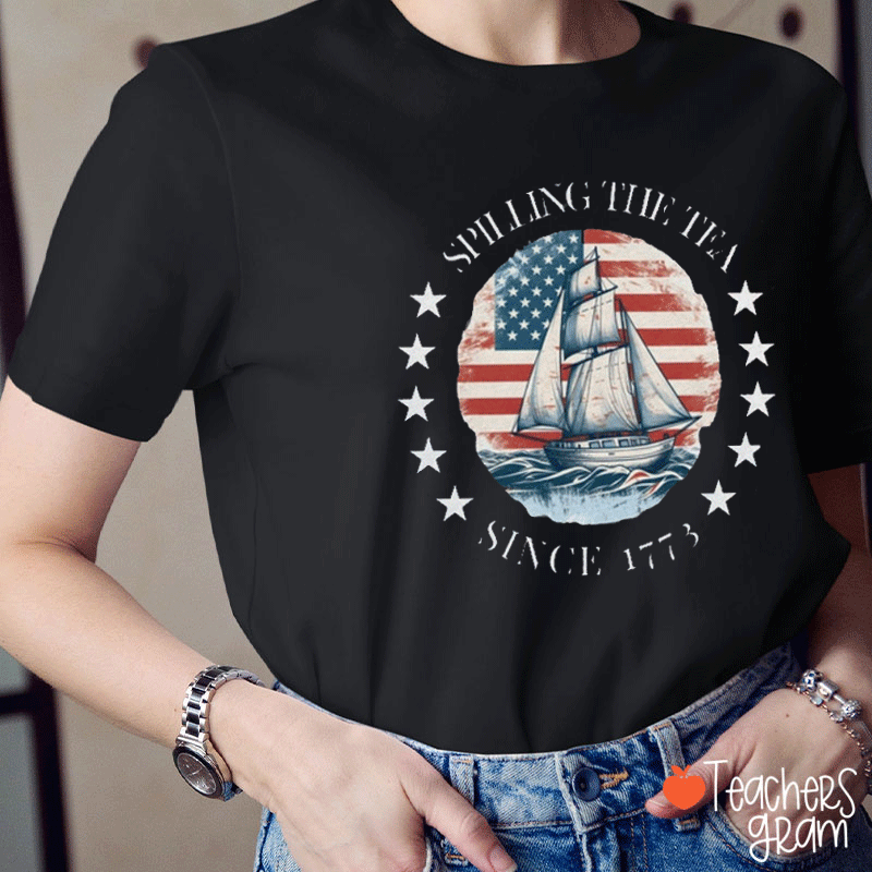 Spilling The Tea Since 1773 History Teacher T-Shirt