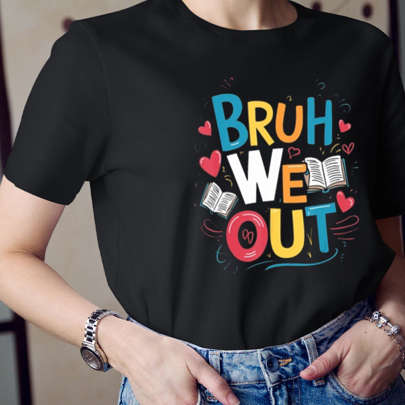 Bruh We Out Last Day Of School Teacher T-Shirt