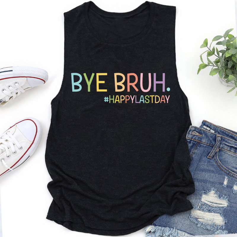 Bye Bruh Happy Last Day Teacher Tank Top