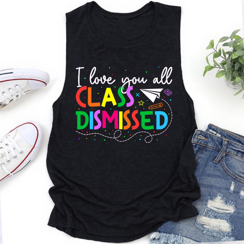 I Love You All Class Dismissed Teacher Tank Top