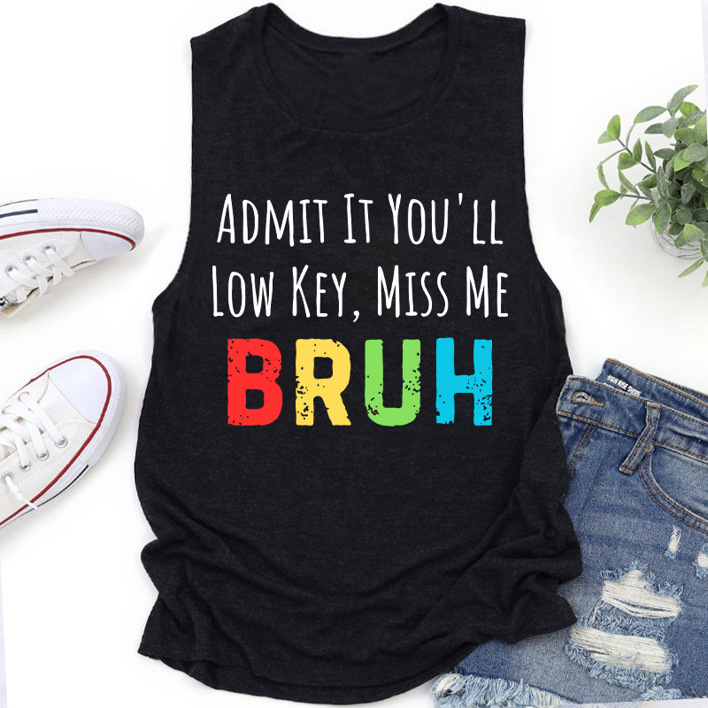 Admit It You'll Low Key Miss Me Teacher Tank Top