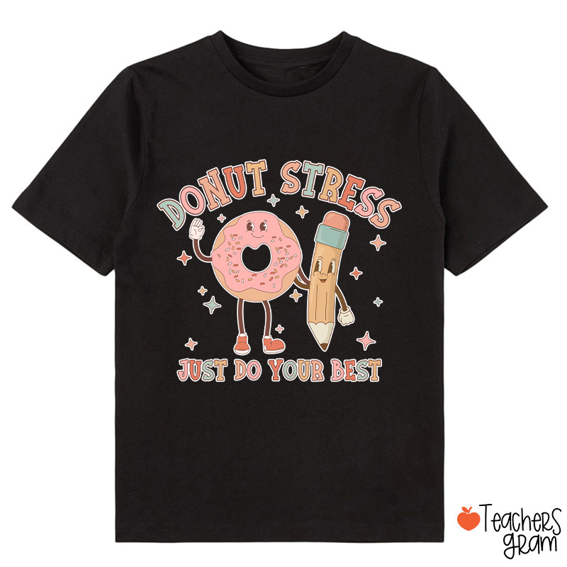 Donut Stress Just Do Your Best Class T-Shirt