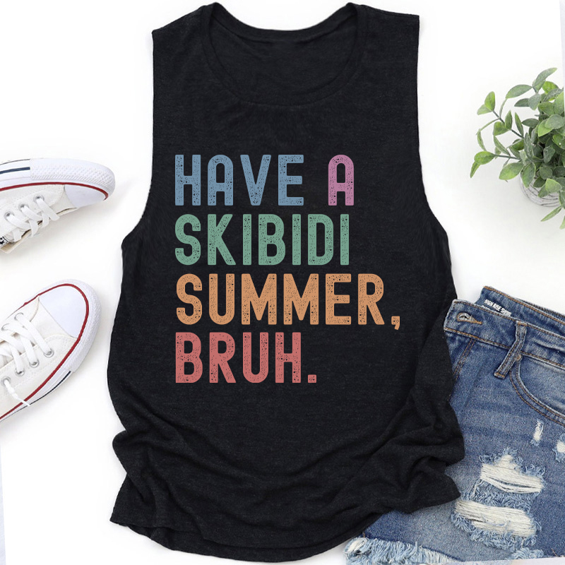 Have A Skibidi Summer Bruh Teacher Tank Top