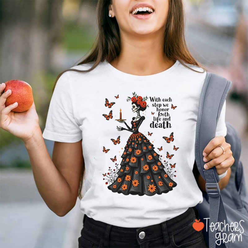 With Each Step We Honor Both Life And Death Teacher T-Shirt