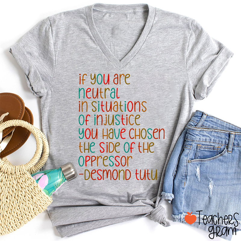 If You Are Neutral In Situations Of Injustice Human Rights Teacher Female V-Neck T-Shirt
