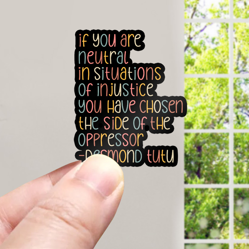 If You Are Neutral In Situations Of Injustice Human Rights Teacher Stickers