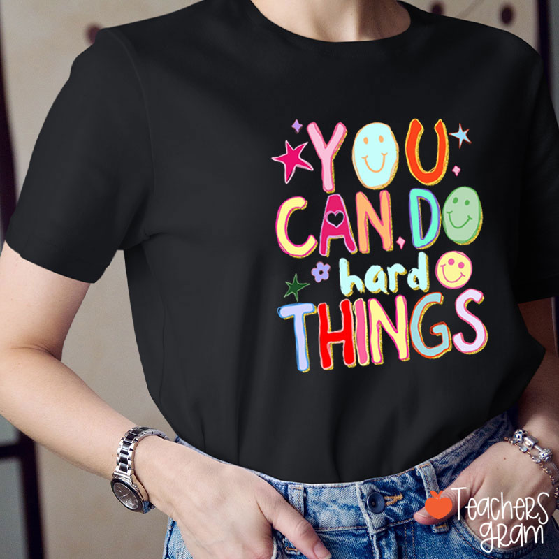 Come On You Can Do Hard Things Teacher T-Shirt