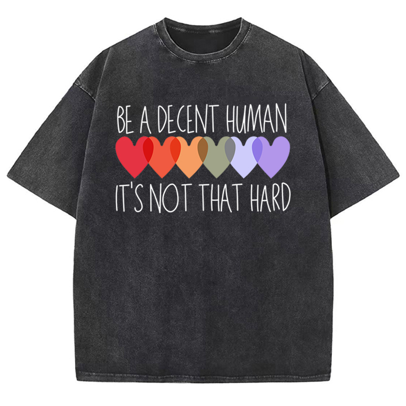 Be A Decent Human It's Not That Hard Teacher Washed T-Shirt