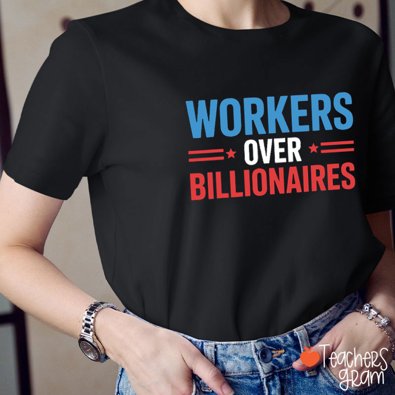 Workers Over Billionaires Teacher T-Shirt