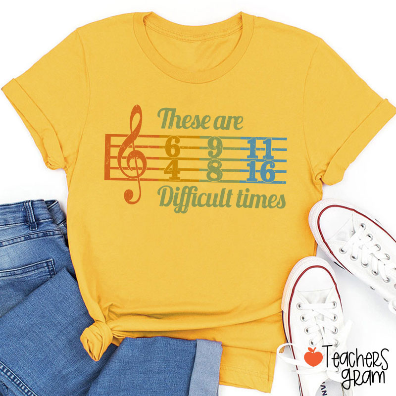 These Are Difficult Times Music Teacher T-Shirt