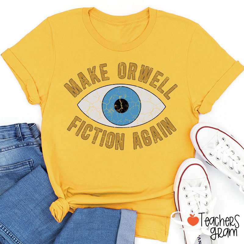 Make Orwell Fiction Again Teacher T-Shirt