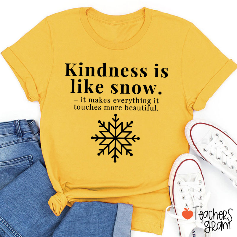 Kindness Is Like Snow Teacher T-Shirt