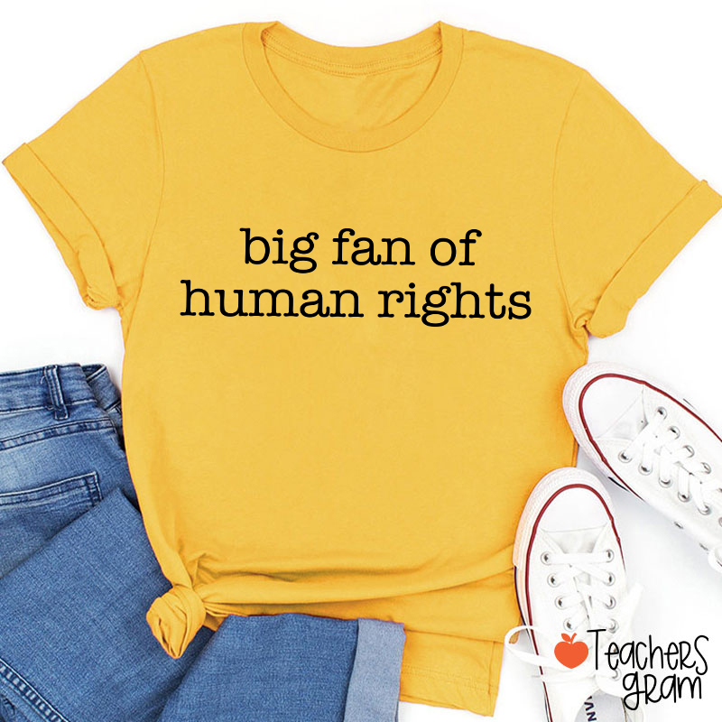 Big Fan Of Human Rights Teacher T-shirt
