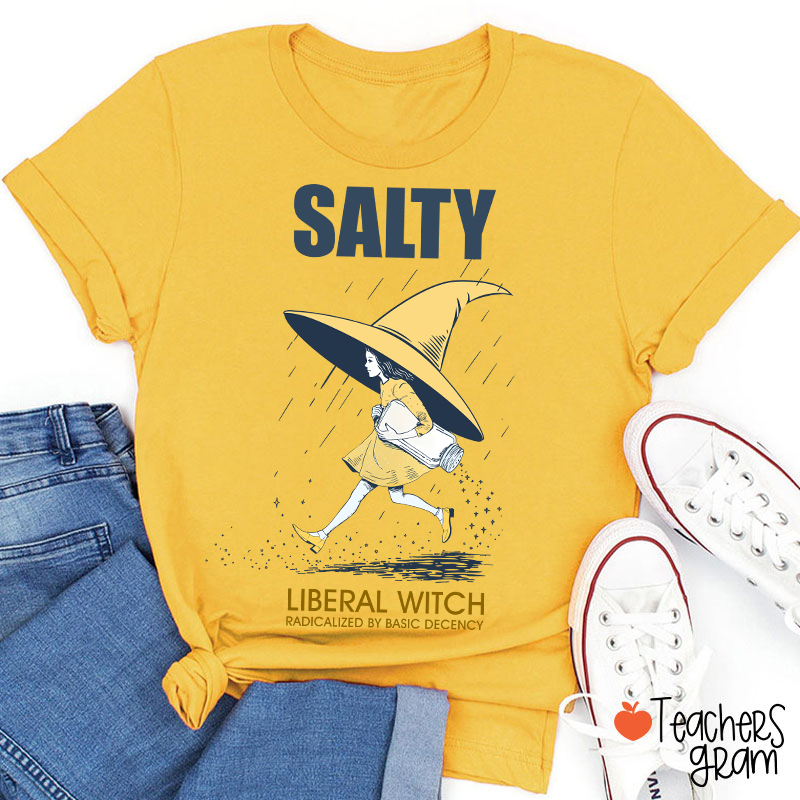 Salty Liberal Witch Radicalized By Basic Decency Teacher T-Shirt