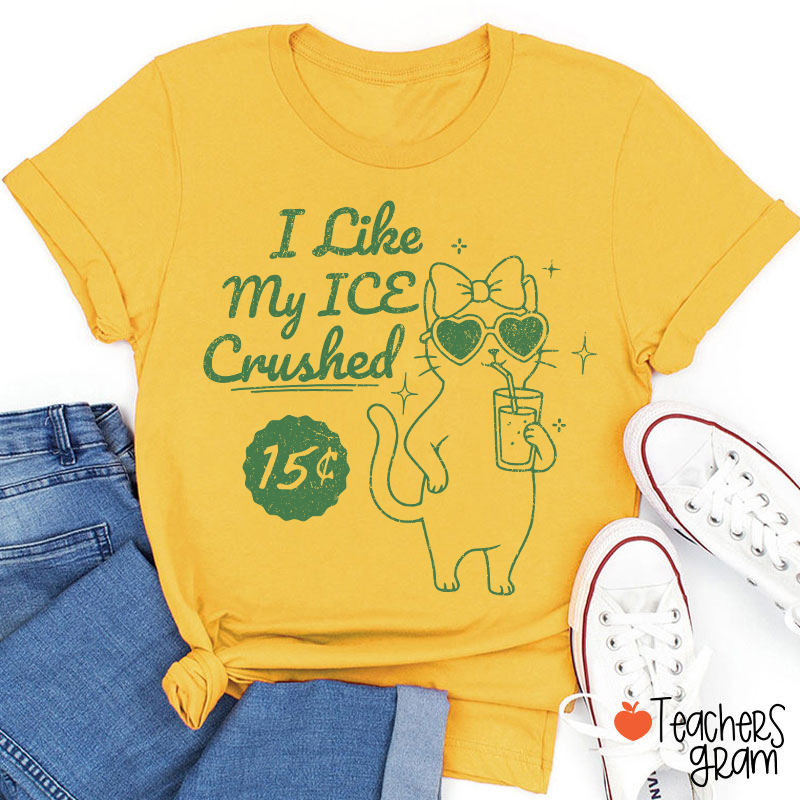 I Like My Ice Crushed Teacher T-Shirt