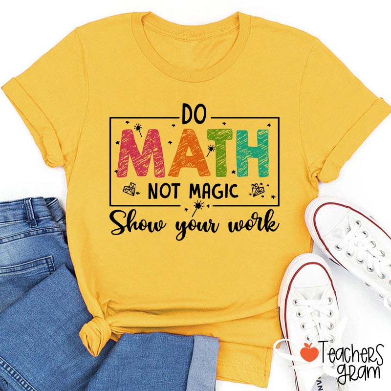 Funny Math Do Math Not Magic Teacher T-Shirt