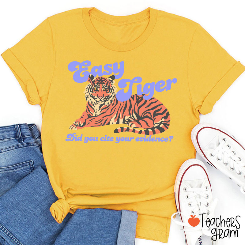 Easy Tiger Did You Cite Your Evidence Teacher T-Shirt